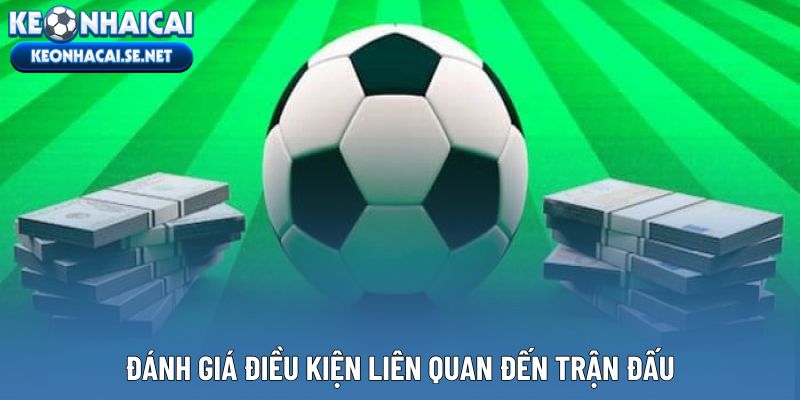 Đánh giá điều kiện liên quan đến trận đấu