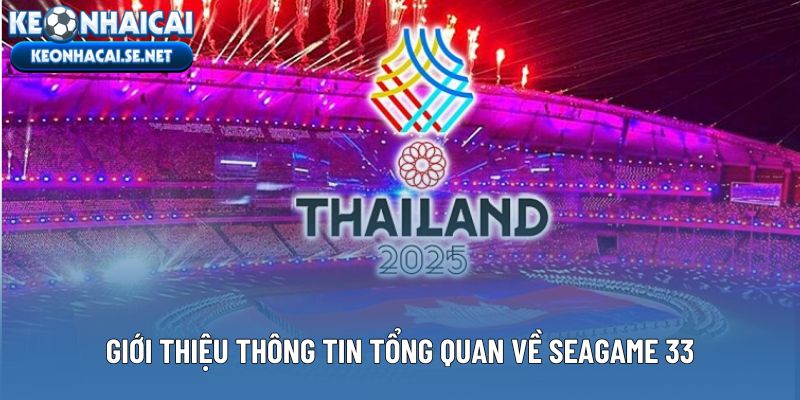 Giới thiệu thông tin tổng quan về Seagame 33