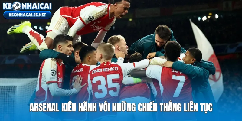 Arsenal kiêu hãnh với những chiến thắng liên tục