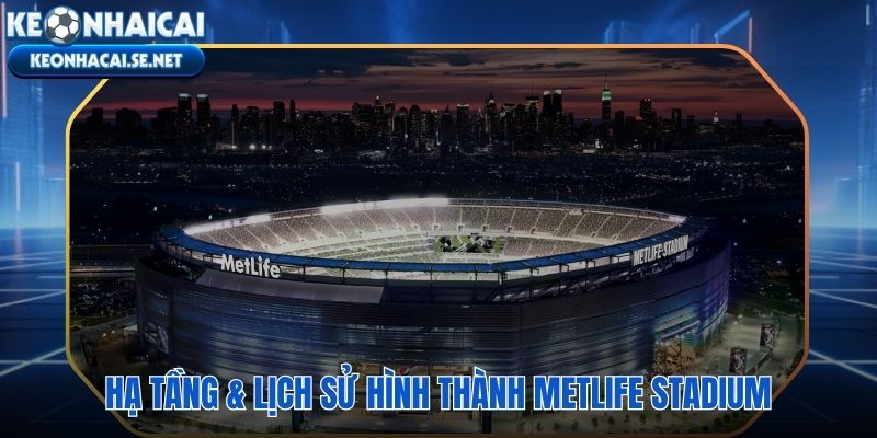 Hạ tầng kỹ thuật đỉnh cao và lịch sử hình thành đấu trường New Jersey